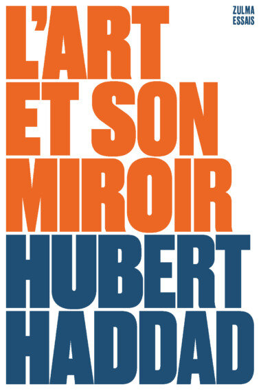 Couverture de l’essai sur l’Histoire de l’art de Hubert Haddad : L’art et son miroir.
